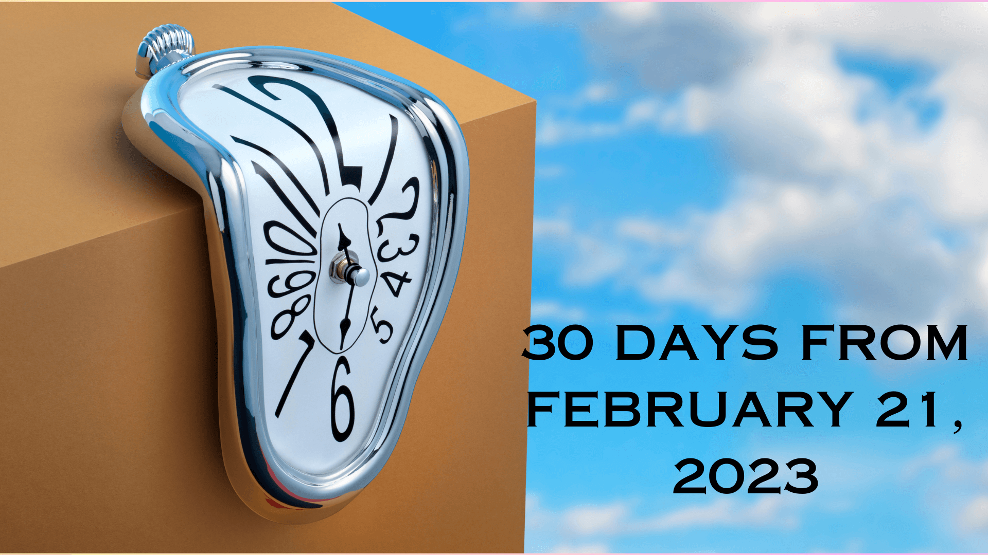 30 DAYS FROM 2/21/2330 DAYS FROM FEBRUARY 21, 2023